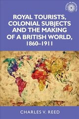 Royal Tourists, Colonial Subjects and the Making of a British World, 1860-1911 цена и информация | Исторические книги | kaup24.ee