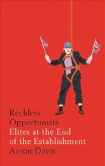 Reckless Opportunists: Elites at the End of the Establishment hind ja info | Ühiskonnateemalised raamatud | kaup24.ee