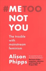 Me, Not You: The Trouble with Mainstream Feminism цена и информация | Книги по социальным наукам | kaup24.ee