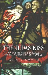 Judas Kiss: Treason and Betrayal in Six Modern Irish Novels hind ja info | Ajalooraamatud | kaup24.ee