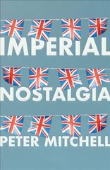 Imperial Nostalgia: How the British Conquered Themselves hind ja info | Ühiskonnateemalised raamatud | kaup24.ee