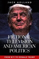 Fictional Television and American Politics: From 9/11 to Donald Trump hind ja info | Ühiskonnateemalised raamatud | kaup24.ee