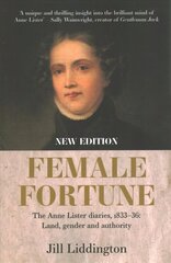 Female Fortune: The Anne Lister Diaries, 1833-36: Land, Gender and Authority: New Edition цена и информация | Исторические книги | kaup24.ee