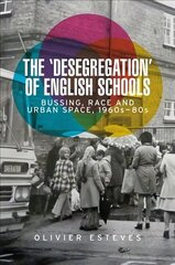 'Desegregation' of English Schools: Bussing, Race and Urban Space, 1960s-80s цена и информация | Исторические книги | kaup24.ee