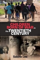 Children Born of War in the Twentieth Century hind ja info | Ajalooraamatud | kaup24.ee