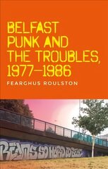 Belfast Punk and the Troubles: an Oral History цена и информация | Исторические книги | kaup24.ee