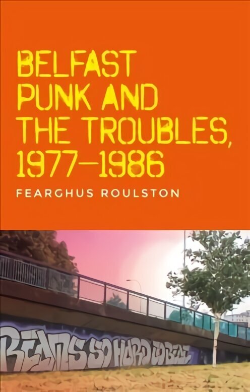 Belfast Punk and the Troubles: an Oral History hind ja info | Ajalooraamatud | kaup24.ee