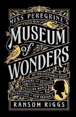 Miss Peregrine's Museum of Wonders: An Indispensable Guide to the Dangers and Delights of the Peculiar World for the Instruction of New Arrivals hind ja info | Noortekirjandus | kaup24.ee