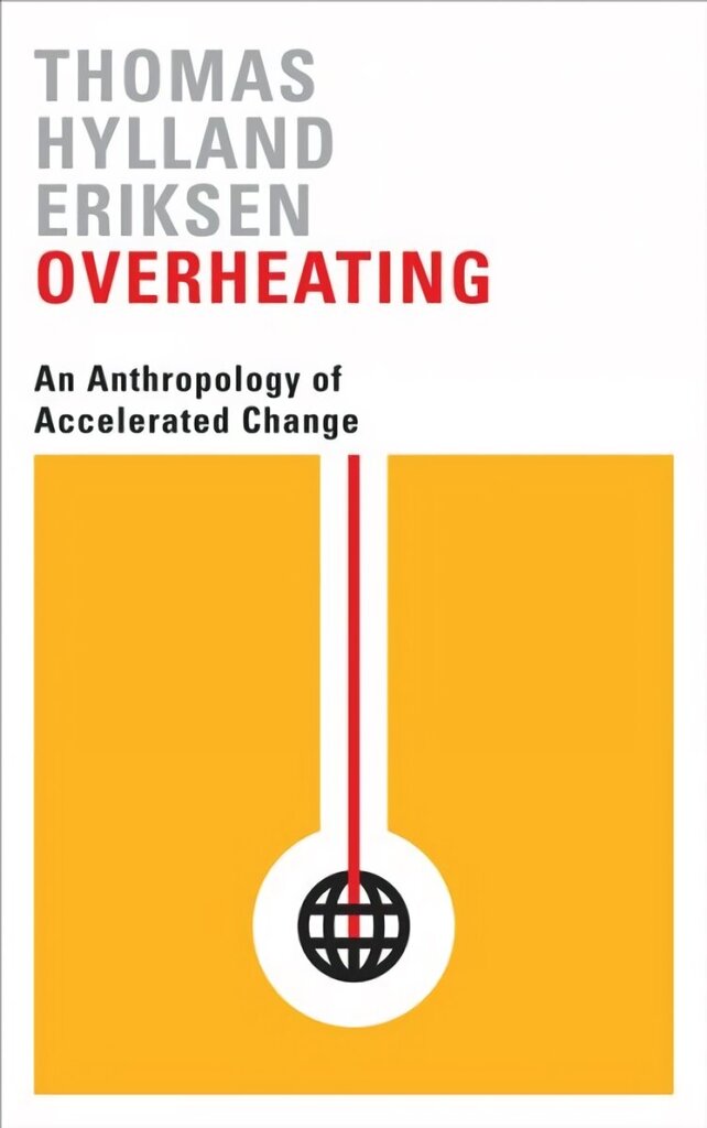 Overheating: An Anthropology of Accelerated Change цена и информация | Ühiskonnateemalised raamatud | kaup24.ee