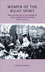 Women of the Right Spirit: Paid Organisers of the Women's Social and Political Union (Wspu), 1904-18 NEW IN PAPERBACK hind ja info | Ühiskonnateemalised raamatud | kaup24.ee