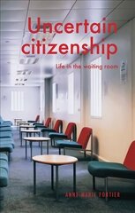 Uncertain Citizenship: Life in the Waiting Room hind ja info | Ühiskonnateemalised raamatud | kaup24.ee
