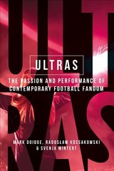 Ultras: The Passion and Performance of Contemporary Football Fandom hind ja info | Ühiskonnateemalised raamatud | kaup24.ee