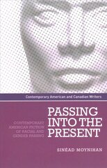 Passing into the Present: Contemporary American Fiction of Racial and Gender Passing hind ja info | Ajalooraamatud | kaup24.ee