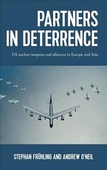 Partners in Deterrence: Us Nuclear Weapons and Alliances in Europe and Asia hind ja info | Ajalooraamatud | kaup24.ee