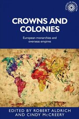 Crowns and Colonies: European Monarchies and Overseas Empires цена и информация | Исторические книги | kaup24.ee