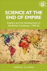 Science at the End of Empire: Experts and the Development of the British Caribbean, 1940-62 цена и информация | Исторические книги | kaup24.ee