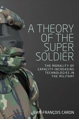 Theory of the Super Soldier: The Morality of Capacity-Increasing Technologies in the Military цена и информация | Книги по социальным наукам | kaup24.ee