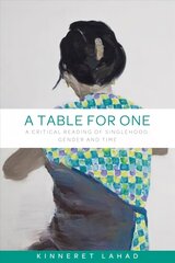 Table for One: A Critical Reading of Singlehood, Gender and Time hind ja info | Ühiskonnateemalised raamatud | kaup24.ee