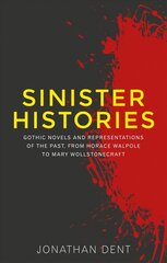 Sinister Histories: Gothic Novels and Representations of the Past, from Horace Walpole to Mary   Wollstonecraft цена и информация | Исторические книги | kaup24.ee