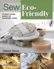 Sew Eco-Friendly: 25 Reusable Projects for Sustainable Sewing цена и информация | Книги об искусстве | kaup24.ee