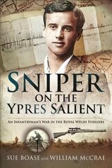 Sniper on the Ypres Salient: An Infantryman s War In The Royal Welsh Fusiliers hind ja info | Elulooraamatud, biograafiad, memuaarid | kaup24.ee