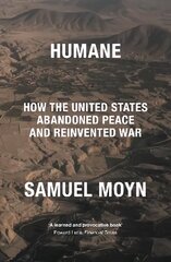 Humane: How the United States Abandoned Peace and Reinvented War цена и информация | Книги по социальным наукам | kaup24.ee