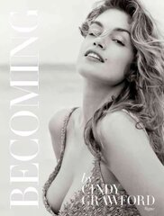 Becoming By Cindy Crawford: By Cindy Crawford with Katherine O' Leary цена и информация | Биографии, автобиогафии, мемуары | kaup24.ee