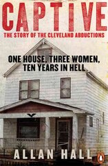 Captive: One House, Three Women and Ten Years in Hell hind ja info | Elulooraamatud, biograafiad, memuaarid | kaup24.ee