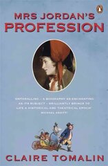 Mrs Jordan's Profession: The Story of a Great Actress and a Future King hind ja info | Elulooraamatud, biograafiad, memuaarid | kaup24.ee