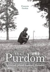 Will Purdom: Agitator, Plant-hunter, Forester цена и информация | Биографии, автобиогафии, мемуары | kaup24.ee