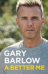 Better Me: This is Gary Barlow as honest, heartfelt and more open than ever before цена и информация | Биографии, автобиогафии, мемуары | kaup24.ee