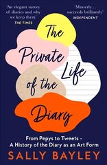 Private Life of the Diary: From Pepys to Tweets - a History of the Diary as an Art Form цена и информация | Биографии, автобиогафии, мемуары | kaup24.ee