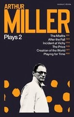 Arthur Miller Plays 2: The Misfits; After the Fall; Incident at Vichy; The Price; Creation of the World; Playing for Time цена и информация | Рассказы, новеллы | kaup24.ee