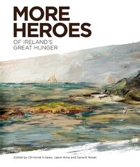 More Heroes of Ireland's Great Hunger hind ja info | Ajalooraamatud | kaup24.ee