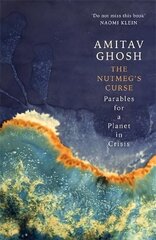 Nutmeg's Curse: Parables for a Planet in Crisis hind ja info | Ühiskonnateemalised raamatud | kaup24.ee