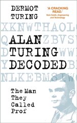 Alan Turing Decoded: The Man They Called Prof цена и информация | Биографии, автобиогафии, мемуары | kaup24.ee