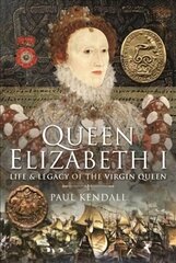 Queen Elizabeth I: Life and Legacy of the Virgin Queen цена и информация | Биографии, автобиогафии, мемуары | kaup24.ee