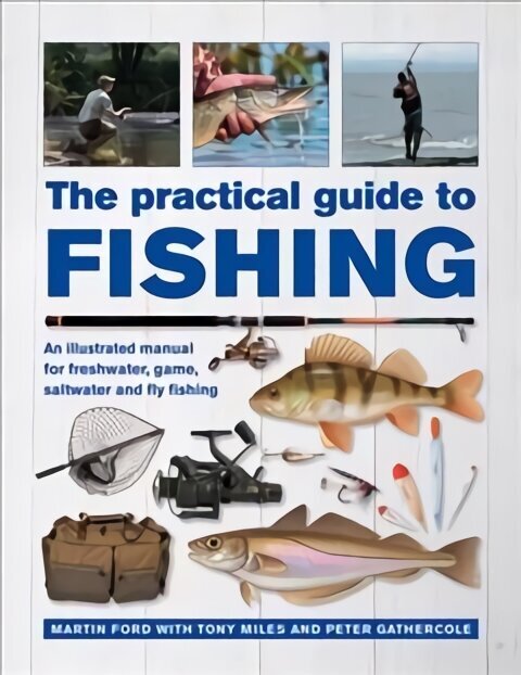 Practical Guide to Fishing: An Illustrated Manual for Freshwater, Game, Saltwater and Fly Fishing hind ja info | Tervislik eluviis ja toitumine | kaup24.ee