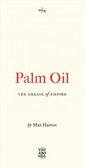 Palm Oil: The Grease of Empire цена и информация | Книги по социальным наукам | kaup24.ee