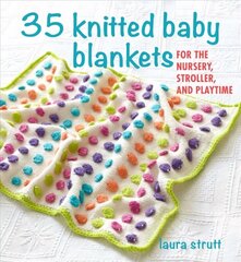 35 Knitted Baby Blankets: For the Nursery, Stroller, and Playtime цена и информация | Книги о питании и здоровом образе жизни | kaup24.ee