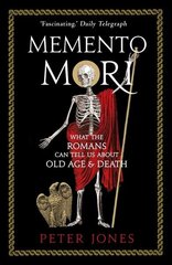 Memento Mori: What the Romans Can Tell Us About Old Age and Death Main цена и информация | Исторические книги | kaup24.ee