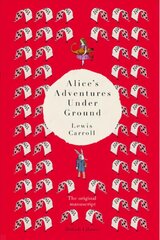 Alice's Adventures Under Ground: The Original Manuscript цена и информация | Фантастика, фэнтези | kaup24.ee