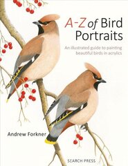 A-Z of Bird Portraits: An Illustrated Guide to Painting Beautiful Birds in Acrylics hind ja info | Tervislik eluviis ja toitumine | kaup24.ee