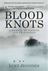 Blood Knots: Of Fathers, Friendship and Fishing Main цена и информация | Биографии, автобиогафии, мемуары | kaup24.ee