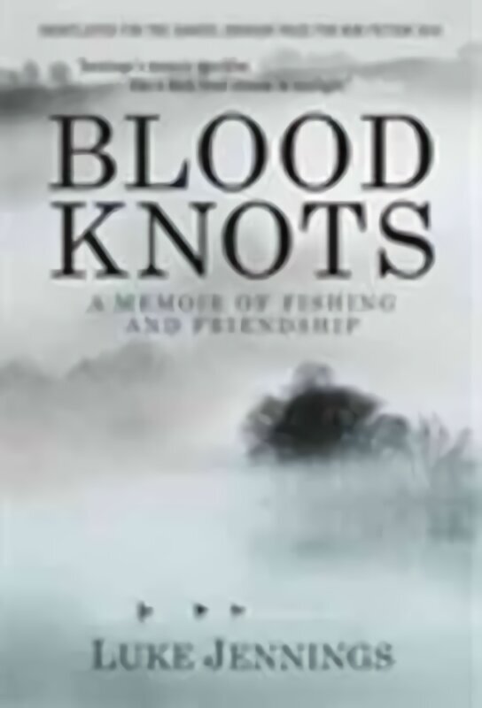 Blood Knots: Of Fathers, Friendship and Fishing Main hind ja info | Elulooraamatud, biograafiad, memuaarid | kaup24.ee