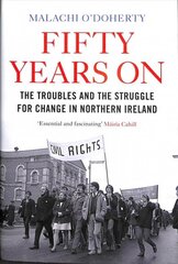 Fifty Years On: The Troubles and the Struggle for Change in Northern Ireland Main hind ja info | Elulooraamatud, biograafiad, memuaarid | kaup24.ee