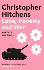 Love, Poverty and War: Journeys and Essays Main hind ja info | Ühiskonnateemalised raamatud | kaup24.ee