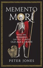 Memento Mori: What the Romans Can Tell Us About Old Age and Death Main цена и информация | Исторические книги | kaup24.ee