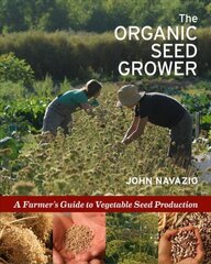 Organic Seed Grower: A Farmer's Guide to Vegetable Seed Production hind ja info | Ühiskonnateemalised raamatud | kaup24.ee