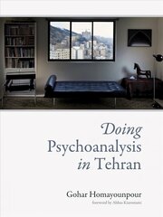 Doing Psychoanalysis in Tehran цена и информация | Биографии, автобиогафии, мемуары | kaup24.ee